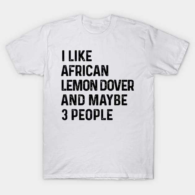 I Like African Lemon Dove And Maybe 3 People Funny T-Shirt by HeroGifts